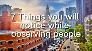 7 Things You Will Notice While Observing People