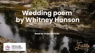 Wedding Poem by Whitney Hanson. Read by Anna Gilchrist
