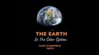 The Earth in the Solar System II  Class VI II Geography Ch 01 II PART 2 II Easy Explanation