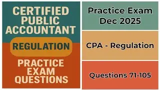 Practice Exam Dec 2025 | Q:71-105 | CPA | Regulation