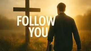 This Song Is For When You&rsquo;re Ready To Surrender | &lsquo;Follow You&rsquo; (Worship Song)