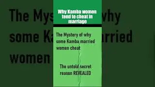 Why Kamba women tend to cheat in marriage