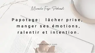 podcast 69: Papotage, lâcher prise, manger ses émotions, ralentir et intention.