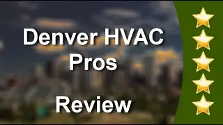 Denver Best HVAC Companies &ndash; Denver HVAC Pros Outstanding Five Star Review