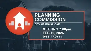 Royal Oak Planning Commission Meeting - Feb 10, 2026