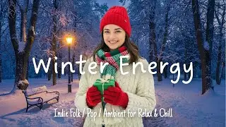 Winter Energy ❄️ Soft Indie Folk for Calm Moments and Cozy Holiday Season #indiefolk