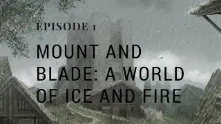 Natural 1 Plays Mount and Blade: A World of Ice and Fire - Episode 1: Setting Out On Our Own