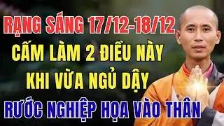 RẠNG SÁNG 17/12 - 18/12 ÂM LỊCH, CẤM LÀM 2 ĐIỀU NÀY KHI VỪA NGỦ DẬY, KẺO RƯỚC NGHIỆP HỌA VÀO THÂN