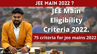 Jee Mains Eligibility Criteria ||  100% Confirmed ? ||  75% criteria for jee 2022 || jee advanced 22