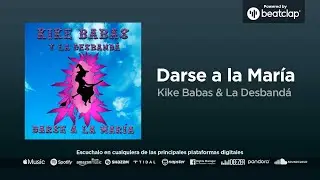 Kike Babas & La Desbandá - Darse a la María