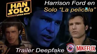 HAN SOLO - Una Historia de Star Wars - Nuevo Trailer DEEPFAKE en espa&ntilde;ol   HD - DEEPFAKE BY MIKEFLIX