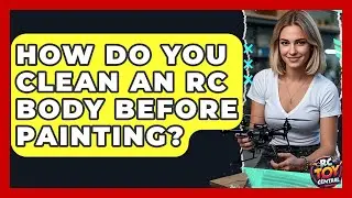 How Do You Clean An RC Body Before Painting? - RC Toy Central