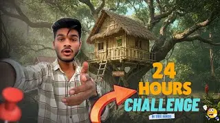 Living 24 Hours in Tree House Challenge 🔥| Kya Main Survive Kar Paya?