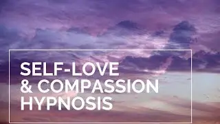 Self-Love & Compassion Hypnosis