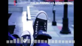 FELIX PARIAH - Lunch Break