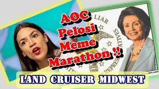 AOC (Alexandria Ocasio Cortez) - Pelosi Meme Marathon  - Land Cruiser Midwest