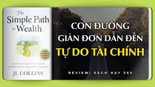 CON ĐƯỜNG GIẢN ĐƠN DẪN TỚI TỰ DO TÀI CHÍNH - Lộ trình để đạt tự do tài chính  | Revew Sách
