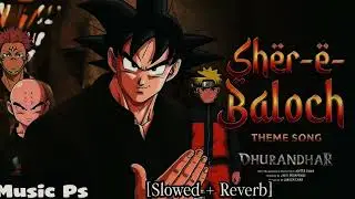 Sher-e-Baloch (slowed + reverb) | Rehman Dakait | Flipperachi (Bahraini artist) | #dhurandhar #song 