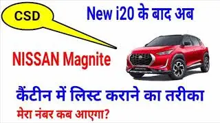How to get Nissan Magnite after Listing New i20 in CSD Canteen