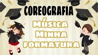COREOGRAFIA FÁCIL - MÚSICA MINHA FORMATURA.
