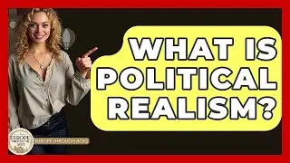 What Is Political Realism? - Europe Through the Ages