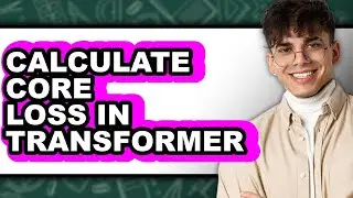 How to Calculate Core Loss in Transformer (full Guide)