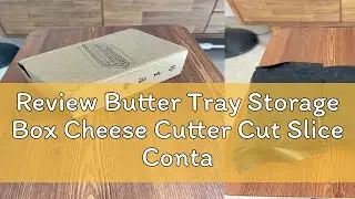 Review Butter Tray Storage Box Cheese Cutter Cut Slice Container Baking Bread Lid Kitchen Tool