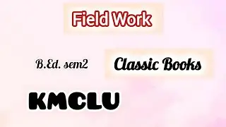 Field Work (Classic Books writing) in B.Ed. sem 2 | Details| KMCLU