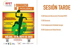 I Congreso Nacional de Pickleball de la RFET - Sesi&oacute;n Tarde