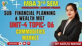 COMMODITIES MARKET - MBA 3rd SEM | FINANCIAL PLANNING & WEALTH MGT | (UNIT-4) | BY AARJU MAM