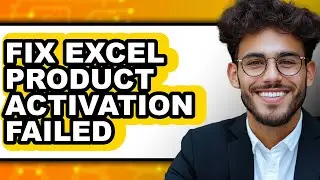 How to Fix Excel Product Activation Failed (full Guide)