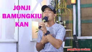 PANGLIMA ROCKAN -- JONJI BAMUNGKIU KAN || COVER