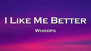 Whoopa - I Like Me Better (Lyrics)