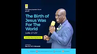 The Birth of Jesus was for the World by Rev. Dr. V.C.Y. Edwards (Christmas Day Service: 25.12.2022)