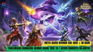 META BARU OP | KOMBO BAI JIAO + BI DAM TAKLUKKAN DUNGEON JAMUR DARK | Seven Knights Re:Birth