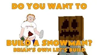 Do you want to build a snowman? - Brian's own Let's build.