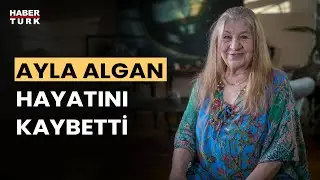 Usta sanatçı Ayla Algan hayatını kaybetti