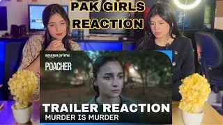 Pakistani Girls Reaction on Murder is Murder | Poacher | Alia Bhatt New Movie Trailer