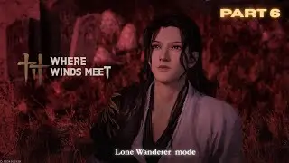 Where Winds Meet - Part 6 &ndash; Lone Wanderer Journey Continues | Epic Combat & Exploration #pcgaming