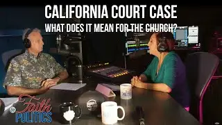 California Court Case; What Does It Mean For The Church? - FAITH IN POLITICS