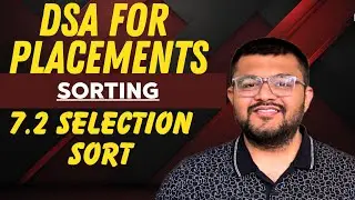7.2 - Selection Sort Algorithm | From Scratch | Theory + Implementation | DSA For Placements | Hindi