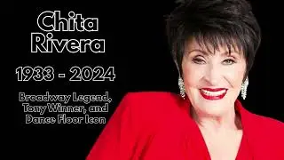 Chita Rivera: Broadway Legend, Tony Winner, and Dance Floor Icon