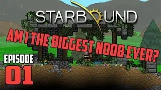 Starbound Ep 1 AM I THE BIGGEST NOOB ON THIS?