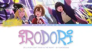 Jellyfish Can&rsquo;t Swim in the Night - Opening FULL 'Irodori' by KanoeRana (Lyrics)