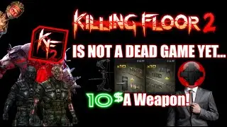 Killing Floor 2 Is Not Dead. It's Bleeding Out!