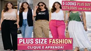 5 Looks Plus Size Estilosos com Calça | Moda Plus Size Atual