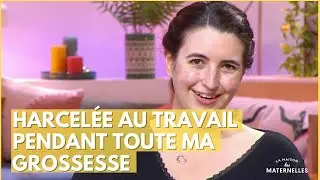 Harcelée au travail pendant toute ma grossesse - La Maison des maternelles #LMDM