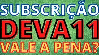SUBSCRI&Ccedil;&Atilde;O DO DEVA11 VALE A PENA?