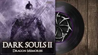 Dragon Memories | Dark Souls 2 Soundtrack 【OST】