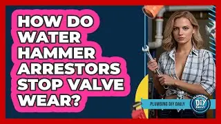How Do Water Hammer Arrestors Stop Valve Wear? - Plumbing DIY Daily